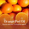 Orange Peel Oil: Benefits & How To Properly Apply It